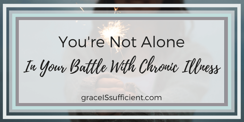 You're Not Alone In Your Battle With Chronic Illness - Grace IS Sufficient